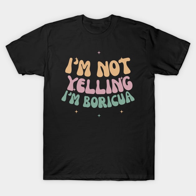 I’m not yelling I’m Boricua T-Shirt by lilyvtattoos